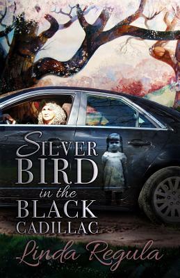 Silver Bird in the Black Cadillac by Linda Regula