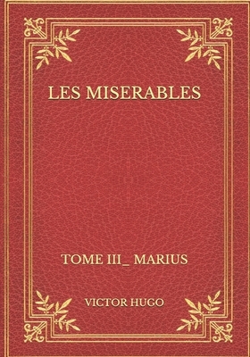 Les miserables: Tome III_ Marius by Victor Hugo