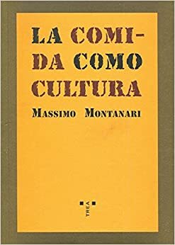 La comida como cultura by Massimo Montanari