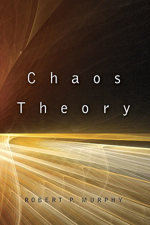 Chaos Theory: Two Essays on Market Anarchy by Robert P. Murphy