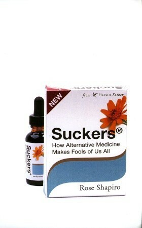 Suckers: How Alternative Medicine Makes Fools of Us All by Rose Shapiro