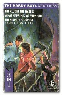 The Clue in the Embers / What Happened at Midnight / The Sinister Signpostt by Franklin W. Dixon