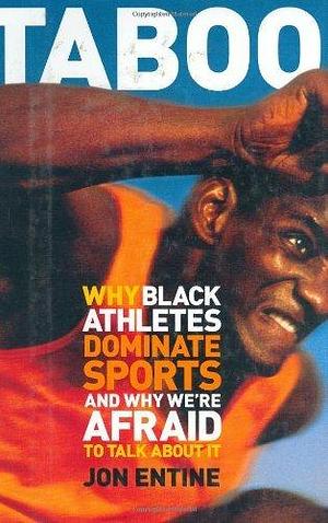 Taboo : Why Black Athletes Dominate Sports and Why We're Afraid to Talk About It by Earl Smith, Jon Entine, Jon Entine