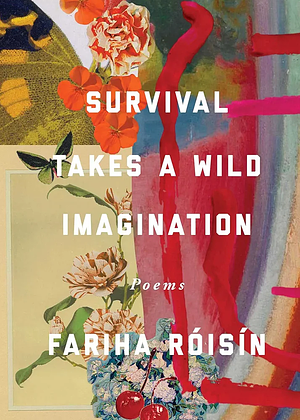Survival Takes a Wild Imagination by Fariha Róisín