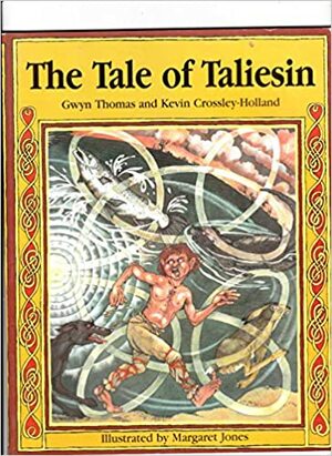 the Tale of Taliesin by Kevin Crossley-Holland, Gwyn Thomas