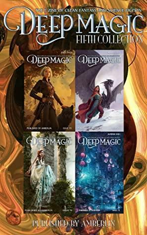 Deep Magic - Fifth Collection (Deep Magic collections) by Susan Ee, Brendon Taylor, Wulf Moon, Jeff Wheeler, Charlie N. Holmberg, J.C. Kang, Michael J. Sullivan