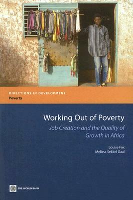 Working Out of Poverty: Job Creation and the Quality of Growth in Africa by Melissa Sekkel Gaal, Louise Fox