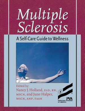 Multiple Sclerosis: A Self-Care Guide to Wellness, Second Edition by June Halper, Nancy Holland