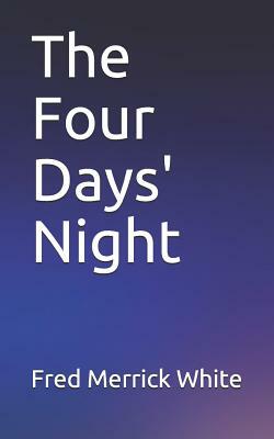 The Four Days' Night by Fred Merrick White