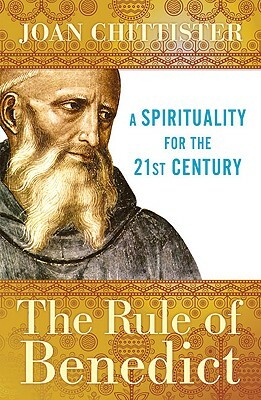 The Rule of Benedict: A Spirituality for the 21st Century by Joan D. Chittister