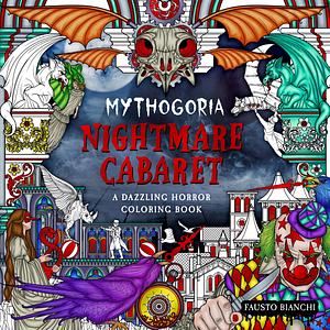 Mythogoria: Nightmare Cabaret: A Dazzling Horror Coloring Book by Fausto Bianchi