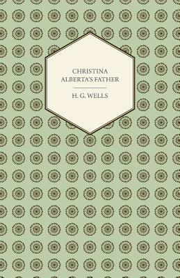 Christina Alberta's Father by H.G. Wells