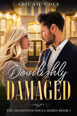 Devilishly Damaged: A Contemporary Dark Bully Romance by Abigail Cole