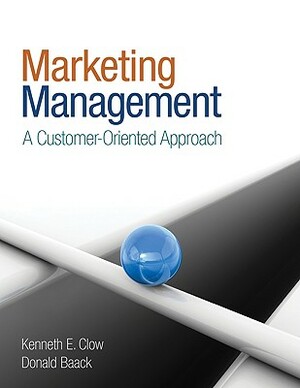 Marketing Management: A Customer-Oriented Approach by Donald Baack, Kenneth E. Clow