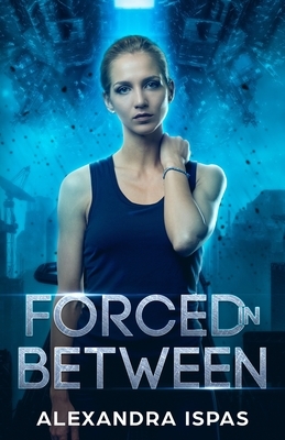 Forced in Between by Alexandra Ispas