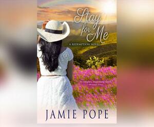 Stay for Me: A Redemption Novel by Jamie Pope