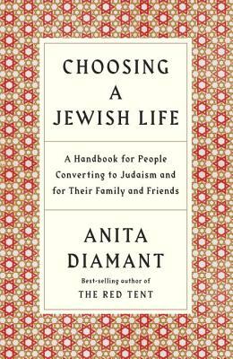 Choosing a Jewish Life, Revised and Updated: A Handbook for People Converting to Judaism and for Their Family and Friends by Anita Diamant