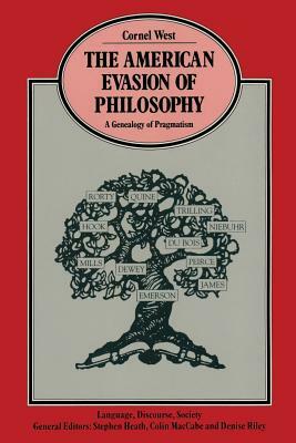 The American Evasion of Philosophy: A Genealogy of Pragmatism by Cornel West