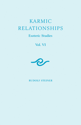 Karmic Relationships 6: Esoteric Studies (Cw 235, 236, 240) by Rudolf Steiner