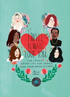 I Will Always Love You: The Loves, Break-ups and Songs that Have Made History by Marisa Morea