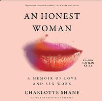 An Honest Woman: A Memoir of Love and Sex Work by Charlotte Shane