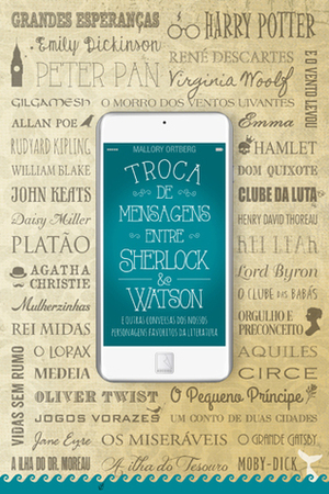 Troca de Mensagens entre Sherlock e Watson: E Outras Conversas dos Nossos Personagens Favoritos da Literatura by Daniel M. Lavery