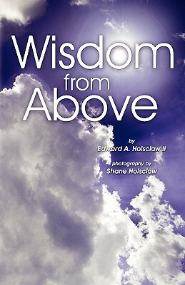 Wisdom from Above by Edward A. Holsclaw