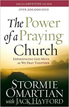 The Power of a Praying Church: Experiencing God Move as We Pray Together by Stormie Omartian, Jack W. Hayford