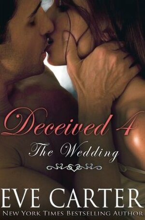 Deceived 4 - The Wedding by Eve Carter