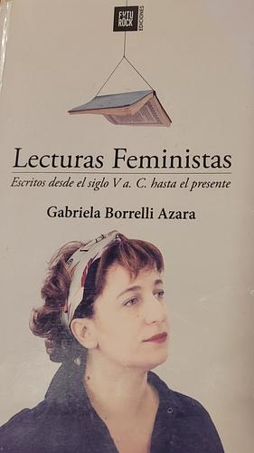 Lecturas feministas: escritos desde el siglo V a. C. hasta el presente by Gabriela Borrelli Azara