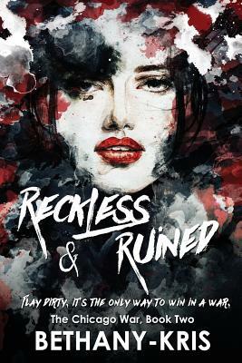 Reckless & Ruined by Bethany-Kris