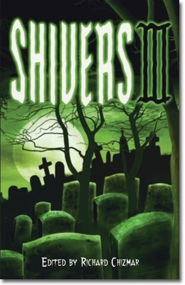 Shivers III by Elizabeth Massie, John Maclay, Richard Chizmar, Michael Liamo, David G. Barnett, Brian James Freeman, Megan C. Wilson, Al Sarrantonio, F. Paul Wilson, Wrath James White, Michel T. Huyck Jr., Geoff Cooper, Tom Piccirilli, Robert Morrish, Kealan Patrick Burke, Edward Lee, J.F. Gonzalez, Brian Keene, Paul Melnicek, Douglas Clegg, Thomas F. Monteleone