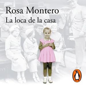 La loca de la casa by Rosa Montero