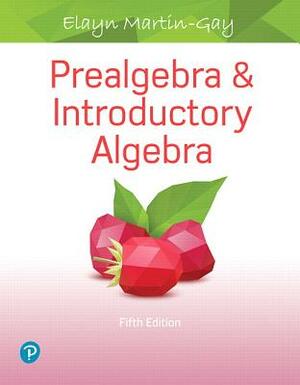 Prealgebra & Introductory Algebra Plus Mylab Math with Pearson Etext -- 24 Month Access Card Package [With Access Code] by Elayn Martin-Gay