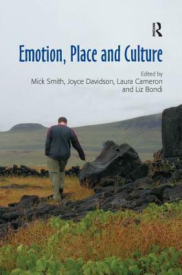 Emotion, Place and Culture by Mick Smith, Liz Bondi