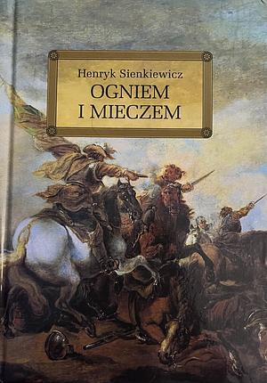 Ogniem i mieczem by Henryk Sienkiewicz