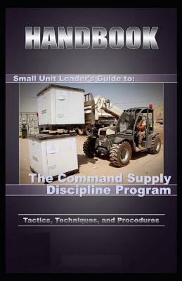 Small-Unit Leaders Guide to the Command Supply Discipline by United States Army