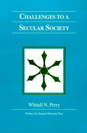 Challenges to a Secular Society by Whitall N. Perry