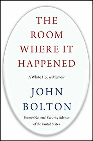 The Room Where It Happened: A White House Memoir by John R. Bolton