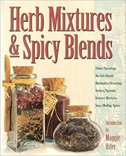 Herb Mixtures and Spicy Blends: Personalize Your Spice Rack by Deborah Balmuth