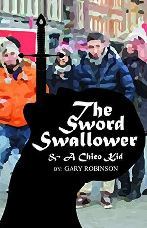 The Sword Swallower and a Chico Kid by Gary Robinson