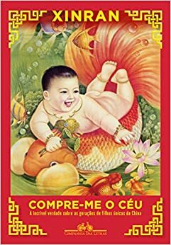 Compre-Me O Céu: A Incrível Verdade Sobre As Gerações De Filhos Únicos Da China by Xinran