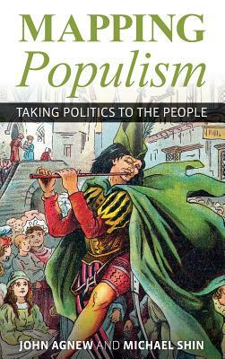 Mapping Populism: Taking Politics to the People by John Agnew, Michael Shin