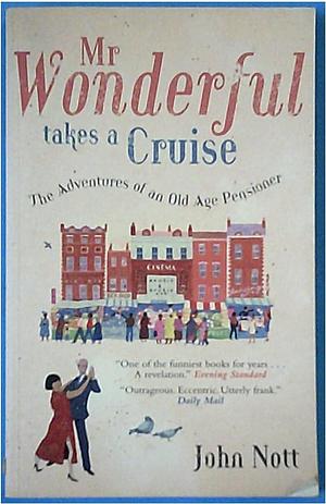 Mr Wonderful Takes a Cruise: The Adventures of an Old Age Pensioner by John Nott