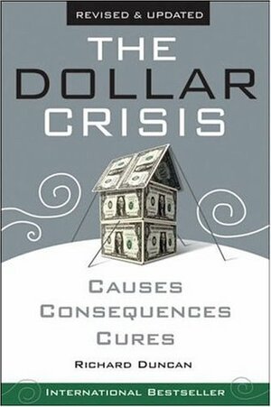 Dollar Crisis Revised by Richard Duncan