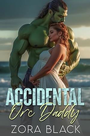 Accidental Orc Daddy by Zora Black