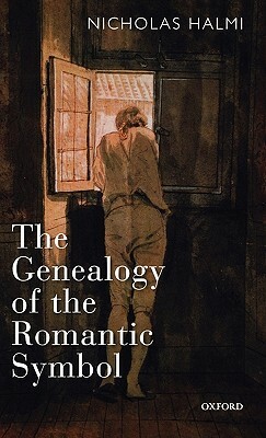 The Genealogy of the Romantic Symbol by Nicholas Halmi