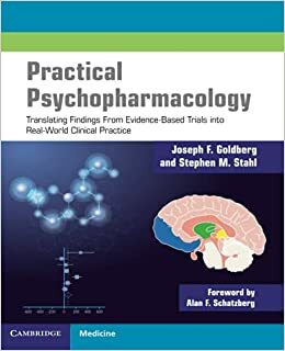 Practical Psychopharmacology: Translating Findings from Evidence-Based Trials Into Real-World Clinical Practice by Stephen Stahl, Joseph F Goldberg