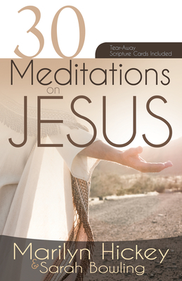 30 Meditations on Jesus by Sarah Bowling, Marilyn Hickey