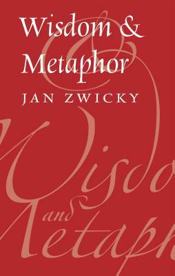 Wisdom & Metaphor by Jan Zwicky